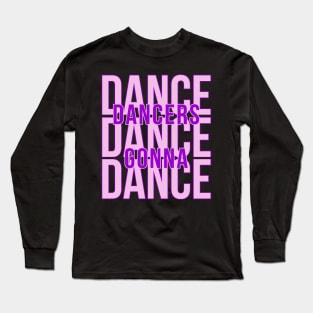 Dances gonna dance, dance, dance Long Sleeve T-Shirt